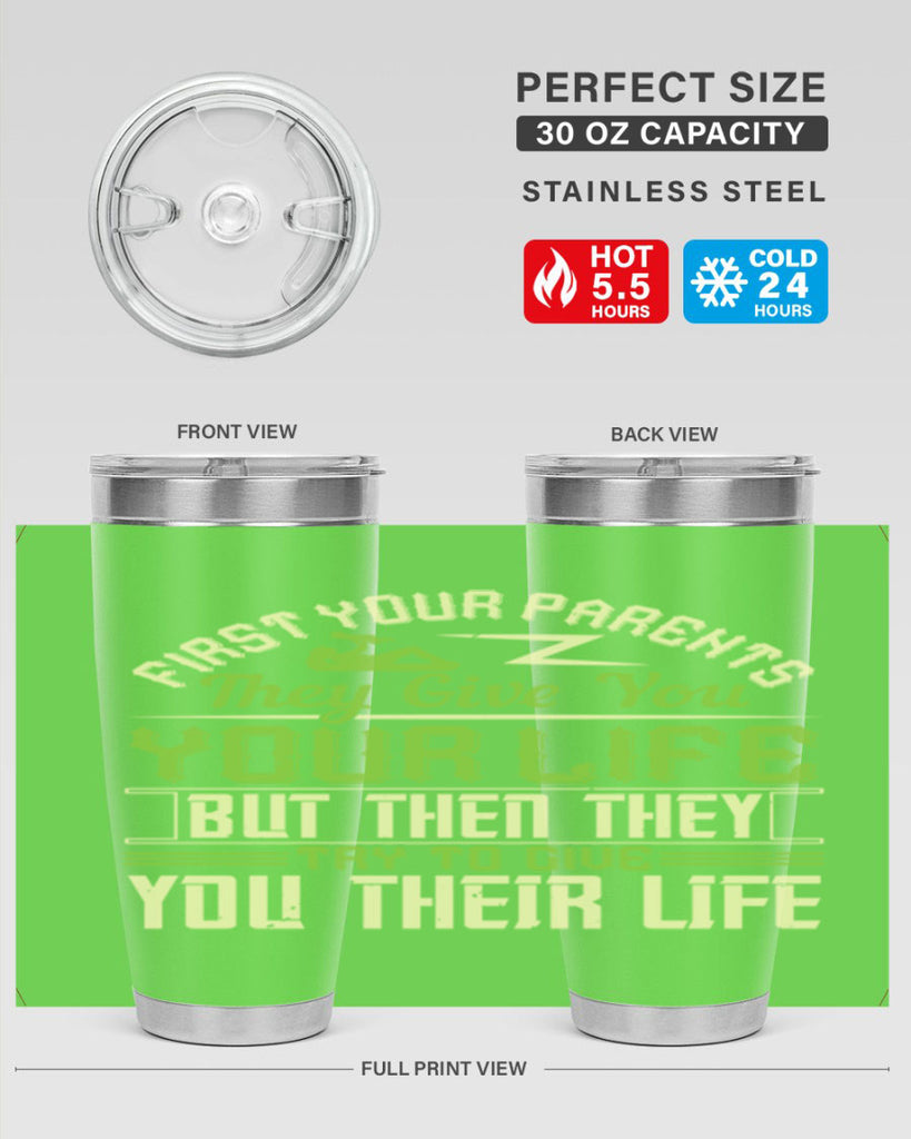 first your parents they give you your life but then they try to give you their life 48#- Parents Day- Tumbler