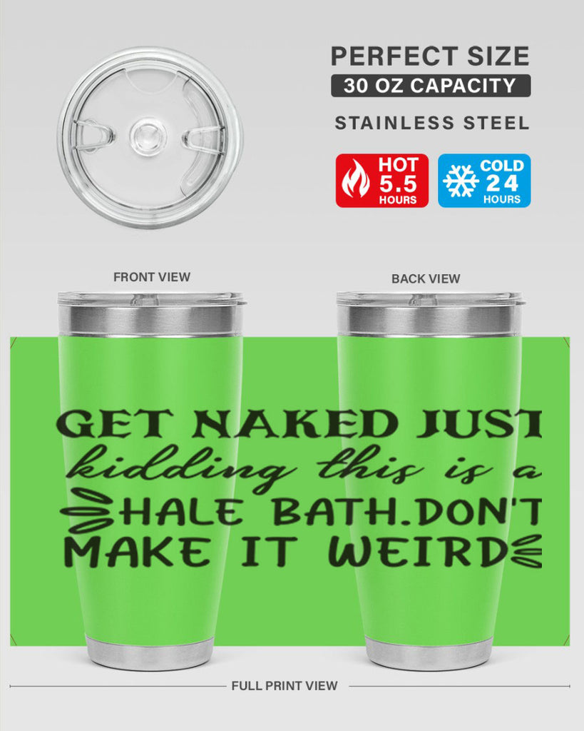 get naked just kidding this is a hale bathdont make it weird 80#- bathroom- Tumbler