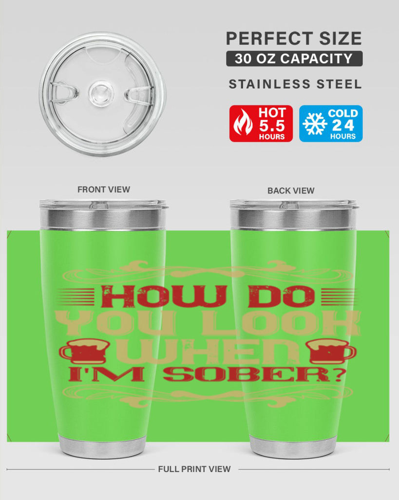 how do you look when im sober 51#- drinking- Tumbler