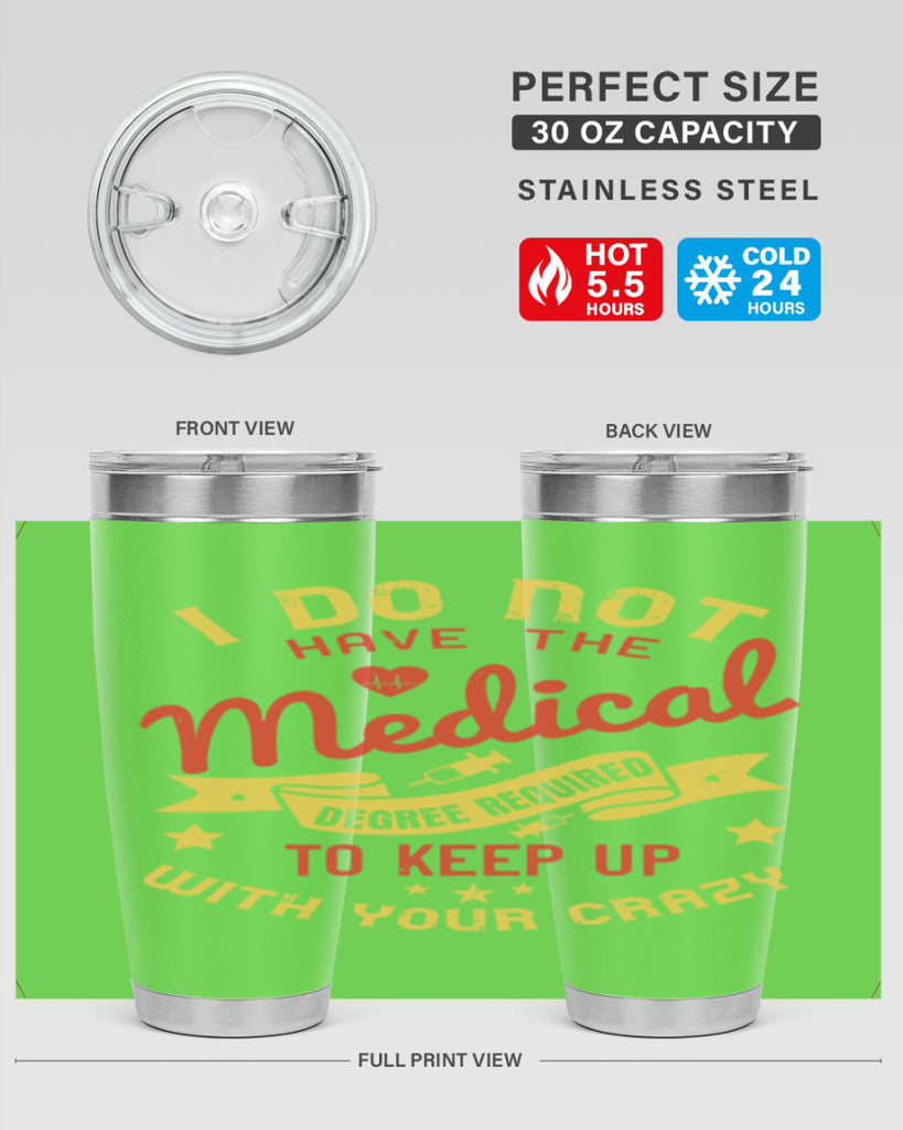 i do not have the medical degree required to keep up with your crazy Style 48#- medical- tumbler