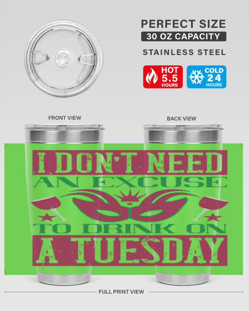 i dont need an excuse to drink on a tuesday 68#- mardi gras- Tumbler