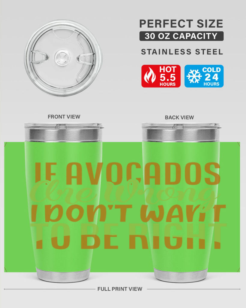 if avocados are wrong i dont want to be right 6#- avocado- Tumbler