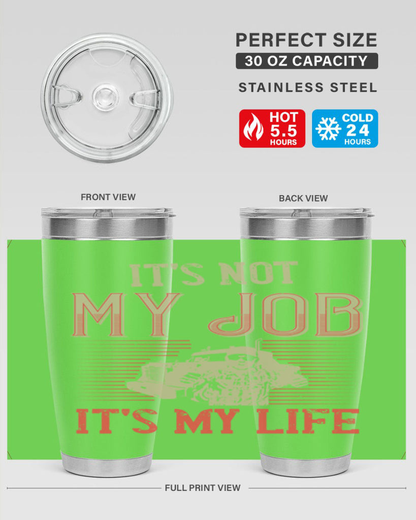 its not my job its my life Style 37#- truck driver- tumbler