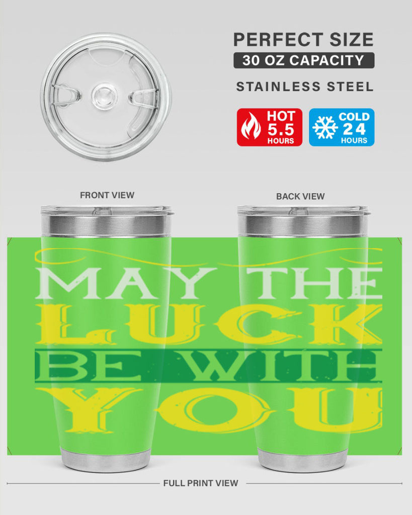 may the luck be with you Style 116#- St Patricks Day- Tumbler