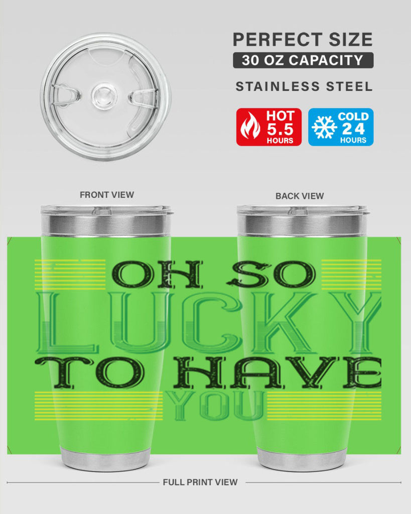 oh so lucky to have you Style 108#- St Patricks Day- Tumbler