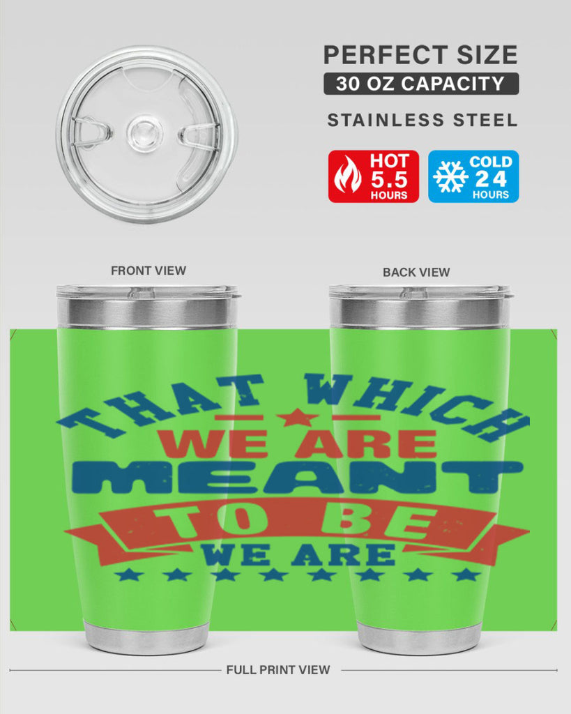 that which we are meant to be Style 39#- Fourt Of July- Tumbler