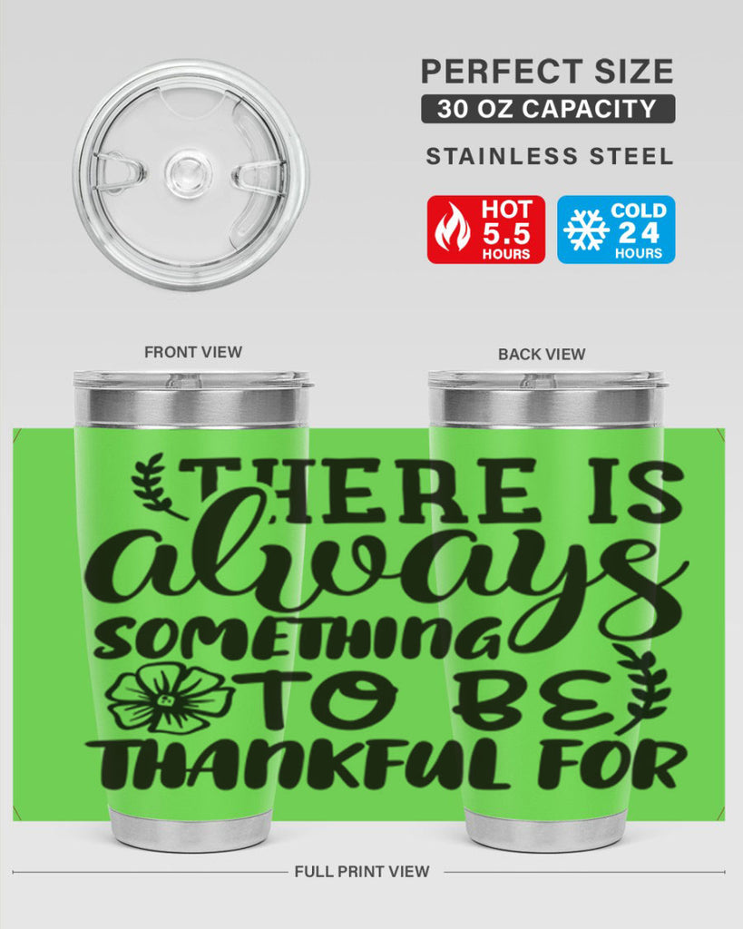 there is always something to be thankful for 51#- thanksgiving- Tumbler