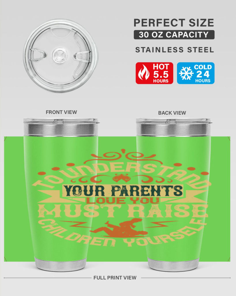 to understand your parents’ love you must raise children yourself 11#- Parents Day- Tumbler
