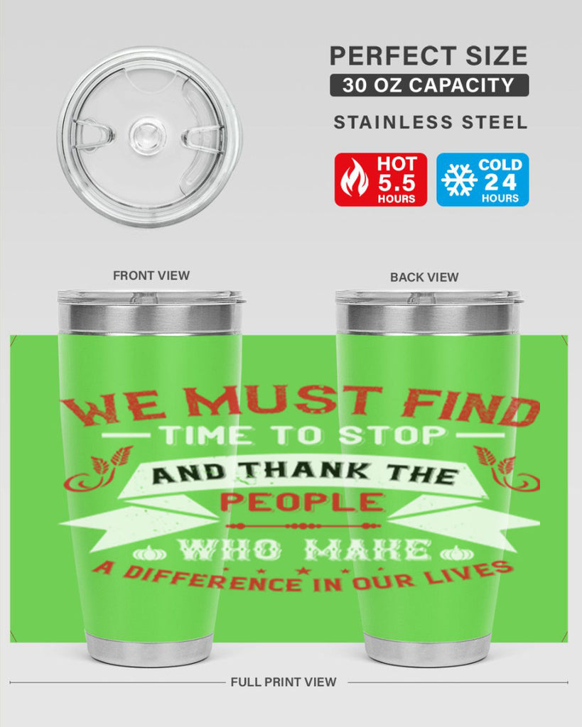 we must find time to stop and thank the people who make a difference in our lives 1#- thanksgiving- Tumbler