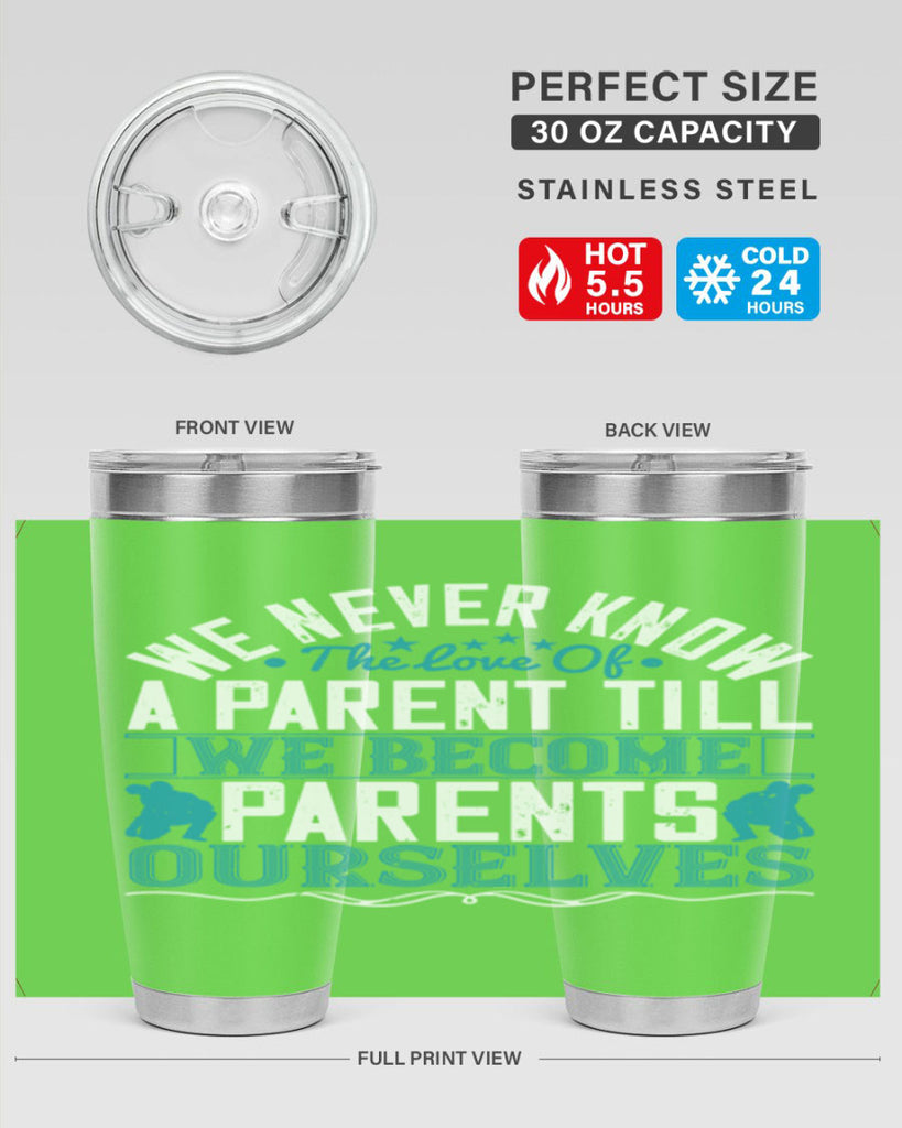 we never know the love of a parent till we become parents ourselves 10#- Parents Day- Tumbler