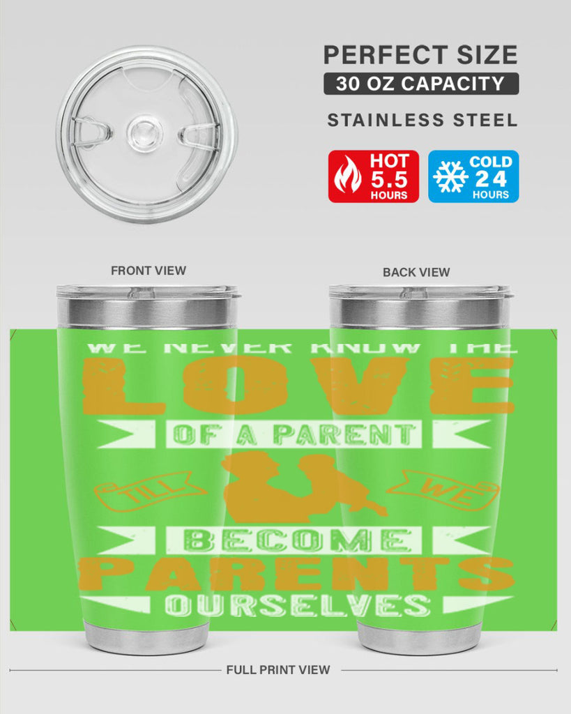we never know the love of a parent till we become parents ourselves 149#- fathers day- Tumbler
