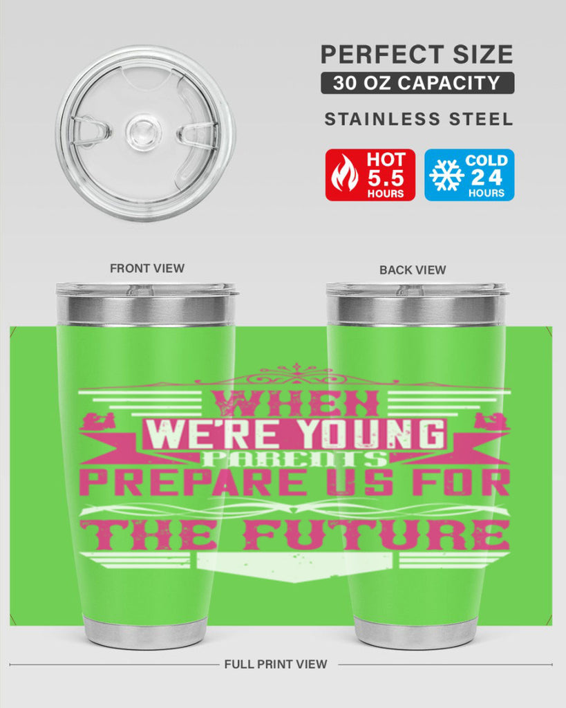 when we’re young parents prepare us for the future 8#- Parents Day- Tumbler