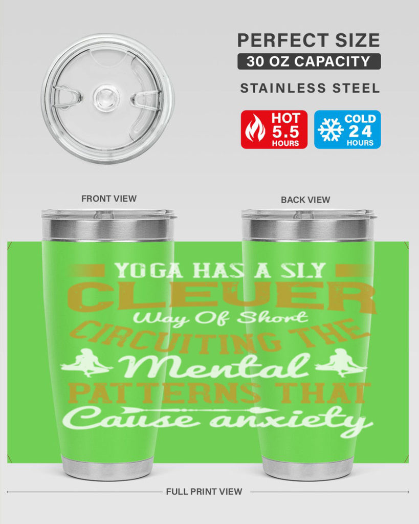 yoga has a sly clever way of short circuiting the mental patterns that cause anxiety 30#- yoga- Tumbler