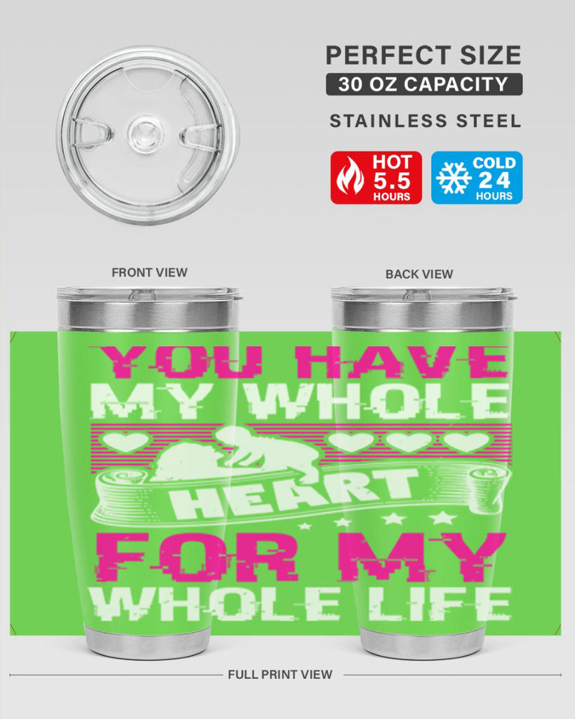you have my whole heart for my whole life 10#- mothers day- Tumbler