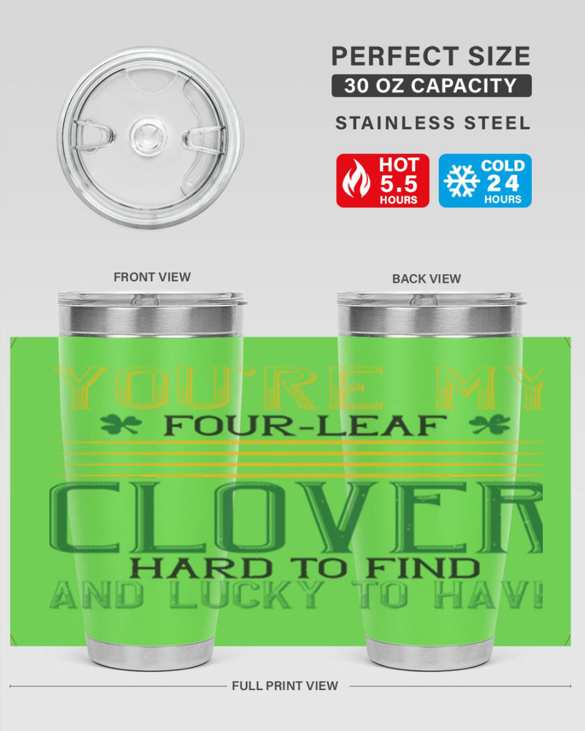 you’re my fourleaf clover hard to find and lucky to have Style 1#- St Patricks Day- Tumbler