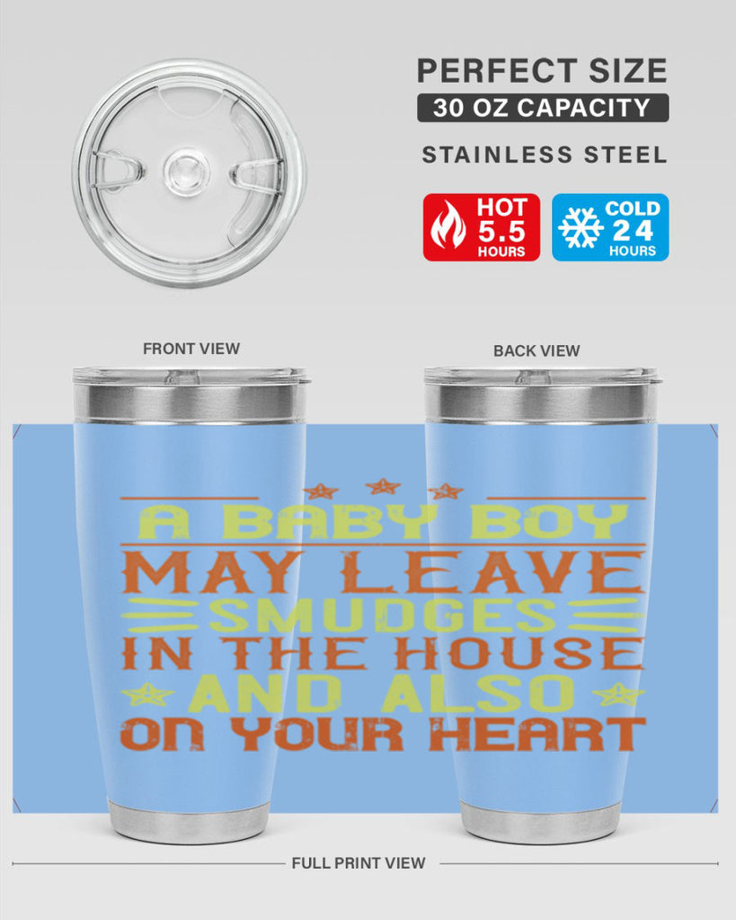 A baby boy may leave smudges in the house and also on your heart Style 150#- baby- tumbler