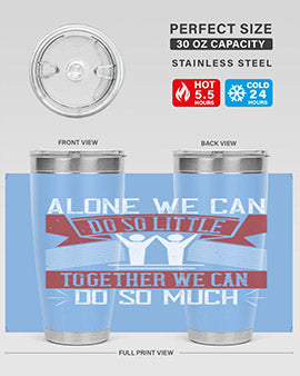 Alone we can do so little together we can do so much Style 37#- volunteer- Tumbler
