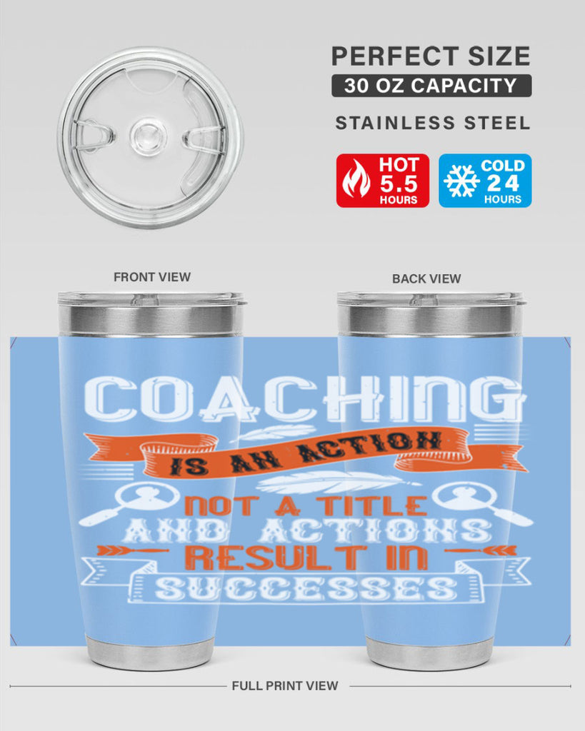 Coaching is an action not a title and actions result in successes Style 47#- coaching- tumbler