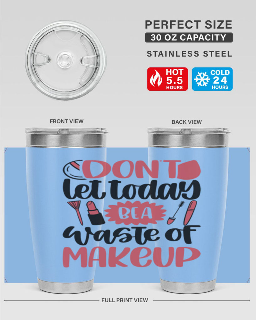 Don∩t Let Today Be A Waste Of Makeup Style 105#- make up- Tumbler