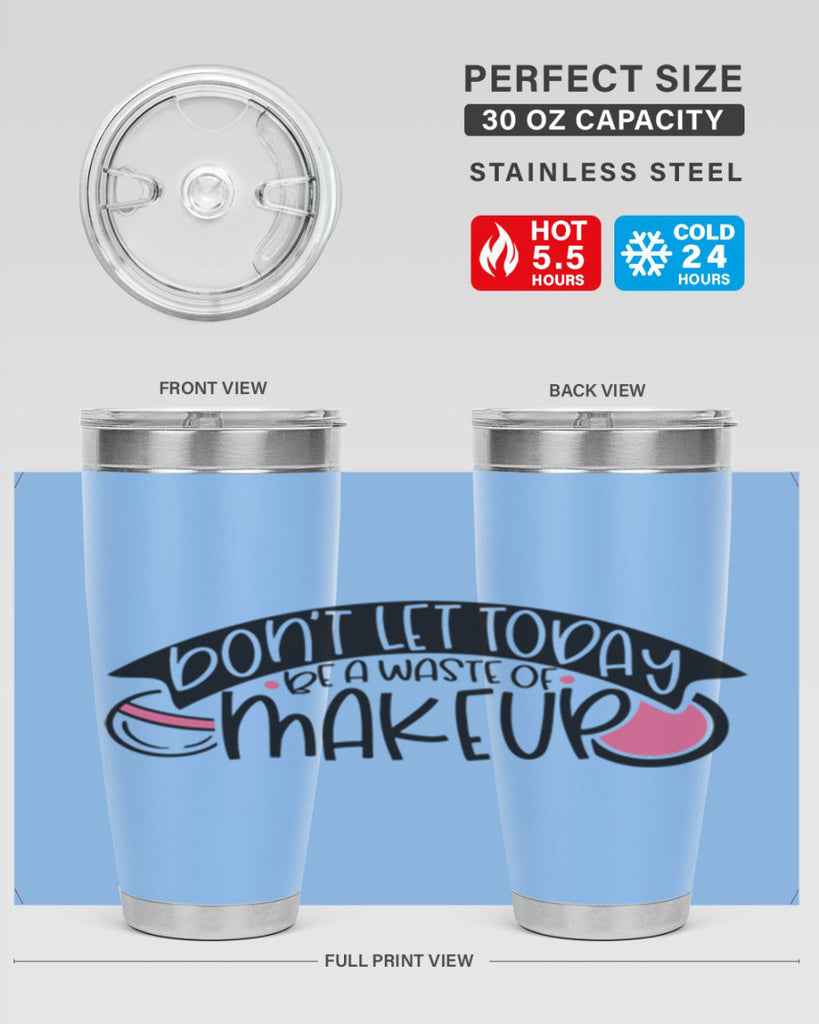 Dont Let Today Be A Waste Of Makeup Style 106#- make up- Tumbler