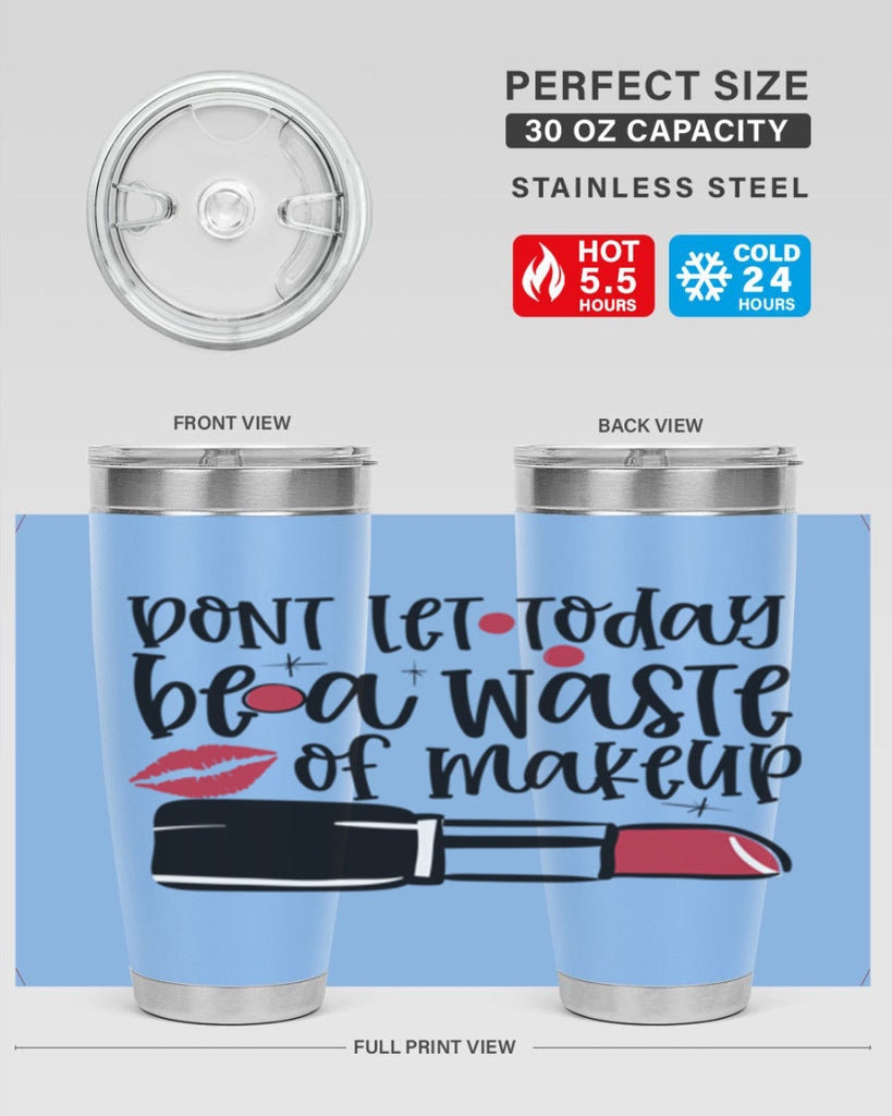 Dont let today be a waste of makeup design Style 239#- make up- Tumbler