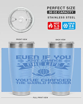 Even if you just change one life you’ve changed the world forever Style 4#- volunteer- Tumbler
