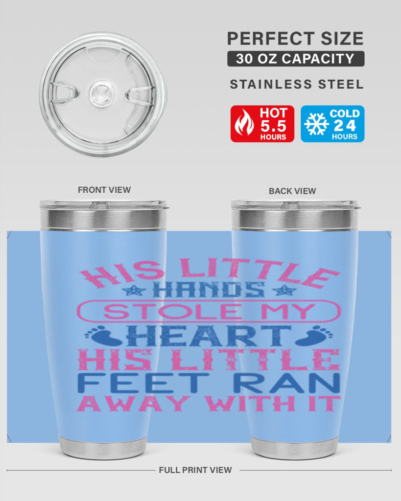 His little hands stole my heart His little feet ran away with it Style 120#- baby- tumbler