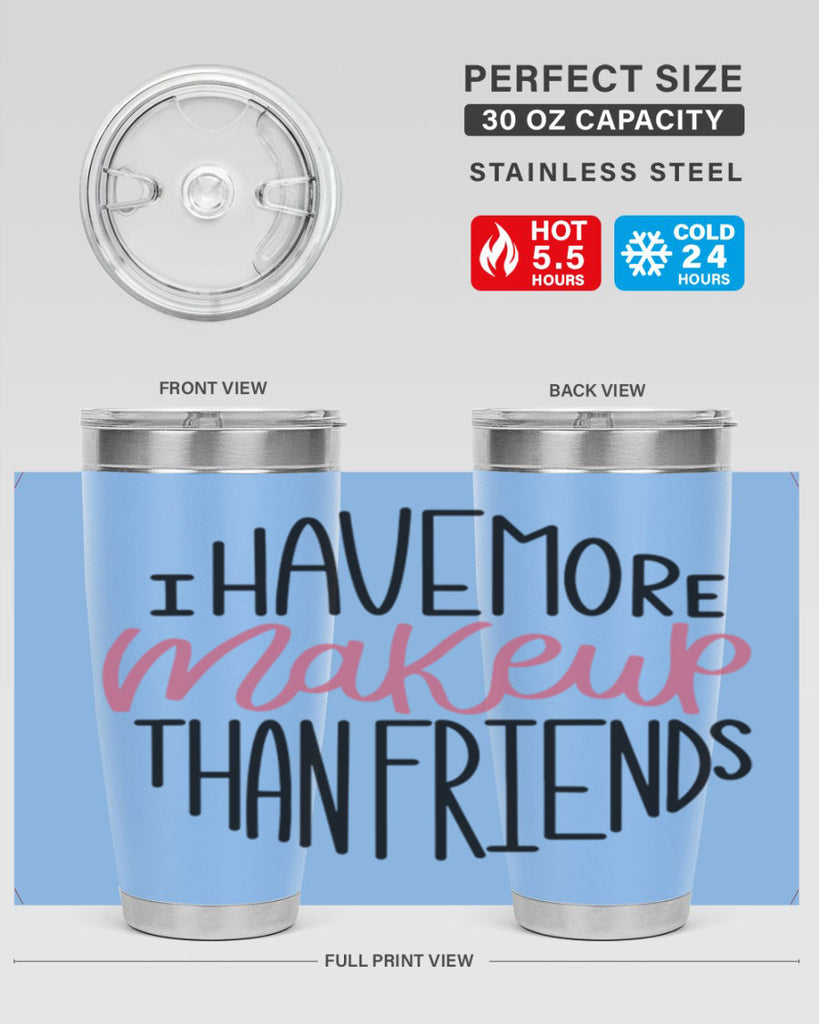 I Have More Makeup Than Friends Style 83#- make up- Tumbler