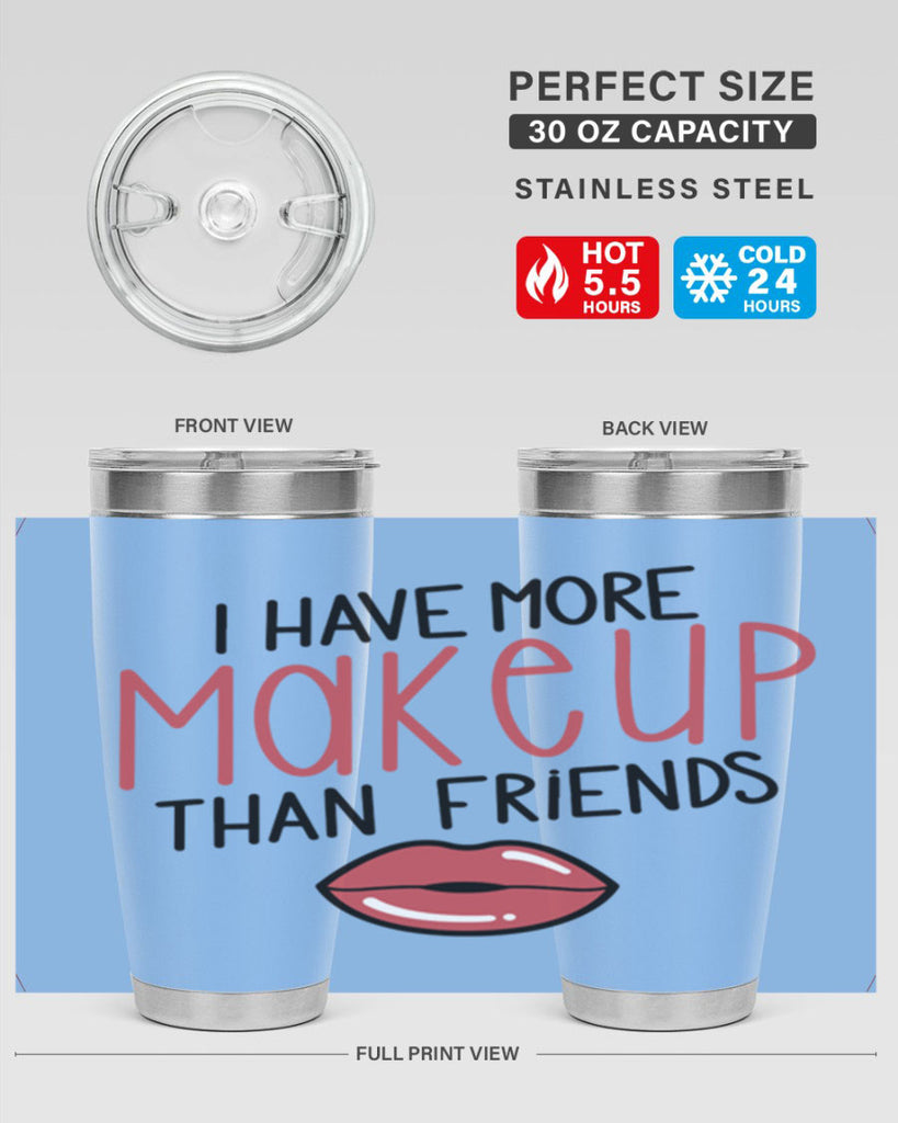 I Have More Makeup Than Friends Style 84#- make up- Tumbler