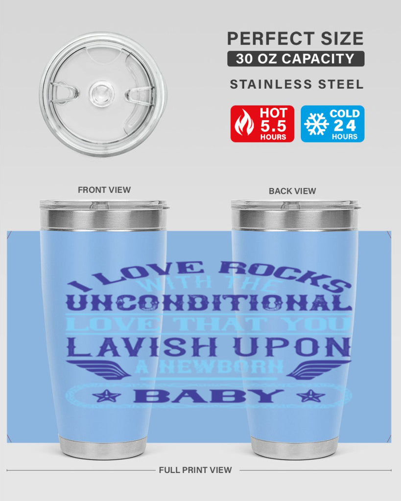 I love rocks with the unconditional love that you lavish upon a newborn baby Style 117#- baby- tumbler