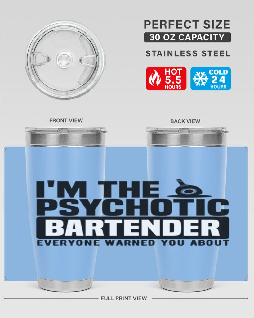 Im the psychotic Style 16#- bartender- tumbler