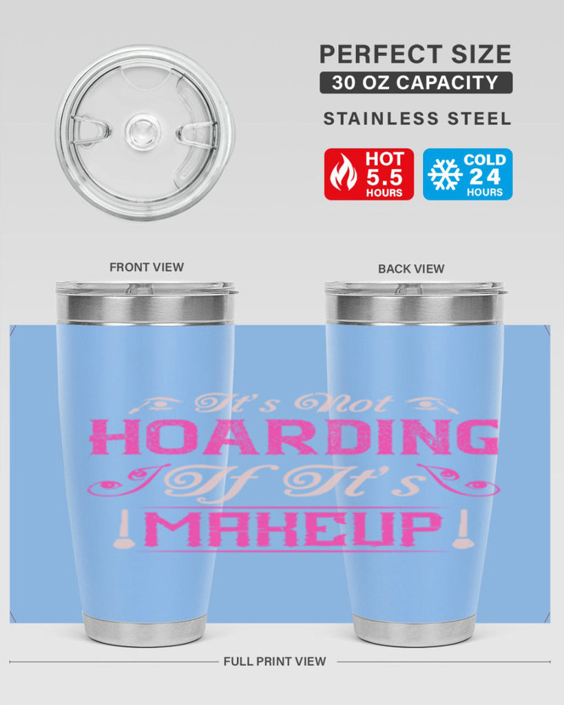 It’s not hoarding if it’s makeup Style 202#- make up- Tumbler