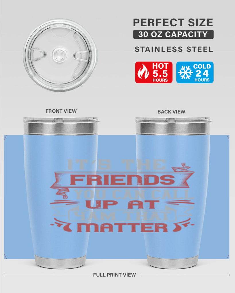 It’s the friends you can call up at am that matter Style 75#- Best Friend- Tumbler