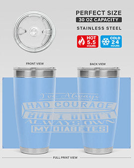 Ive always had courage But I didnt always own my diabetes Style 27#- diabetes- Tumbler