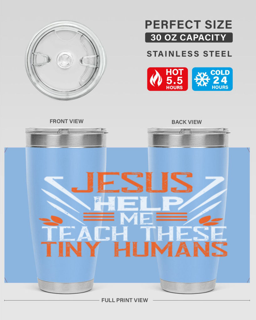 JESUS HELP ME TEACH THESE TINY HUMANS Style 96#- teacher- tumbler
