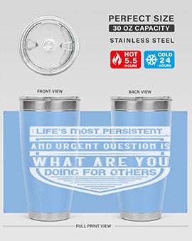 Life’s most persistent and urgent question is what are you doing for others Style 41#- volunteer- Tumbler