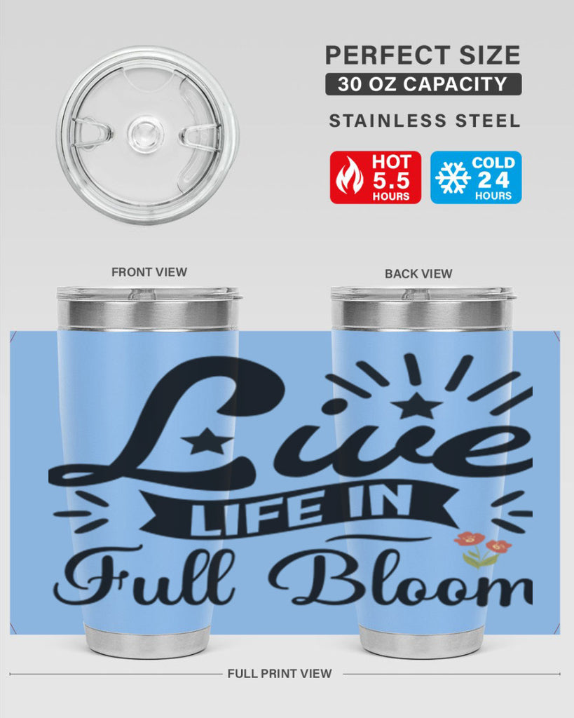 Live Life in Full Bloom 305#- spring- Tumbler