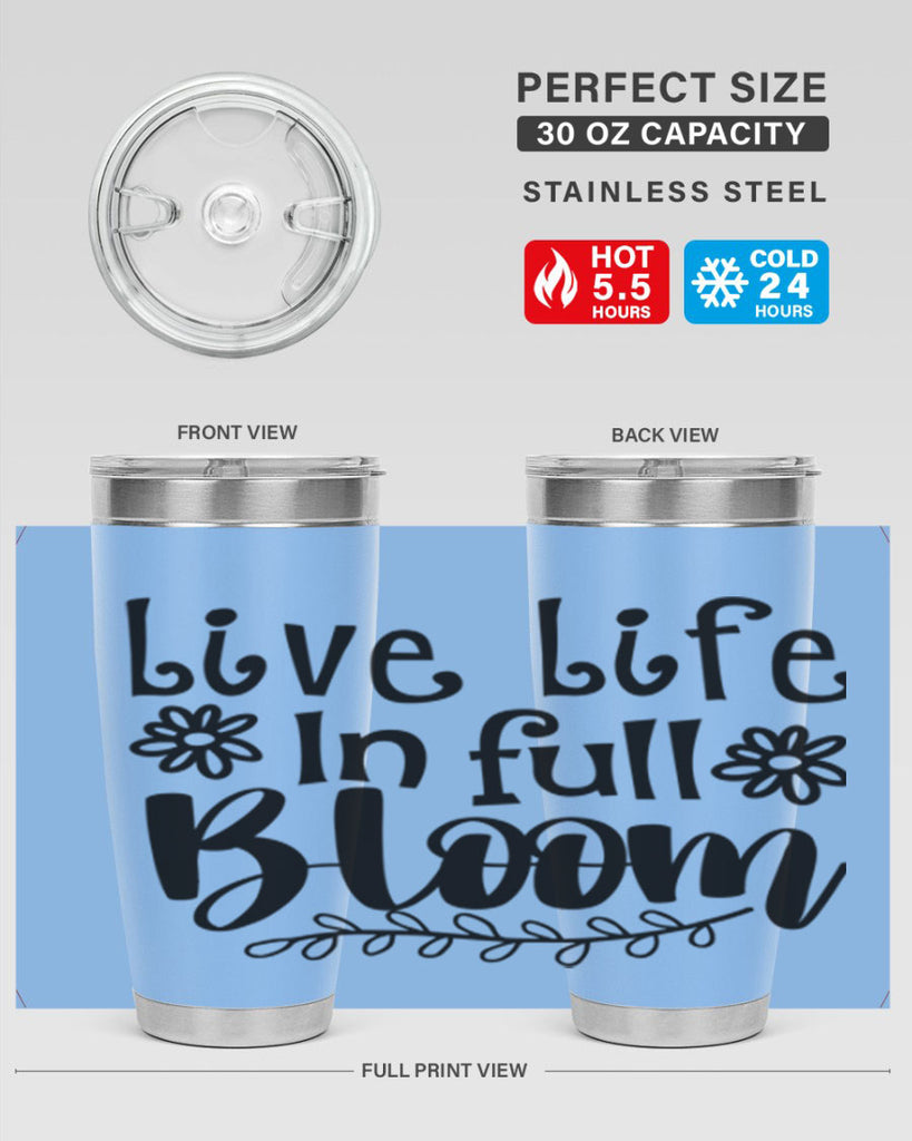 Live life in full bloom 306#- spring- Tumbler