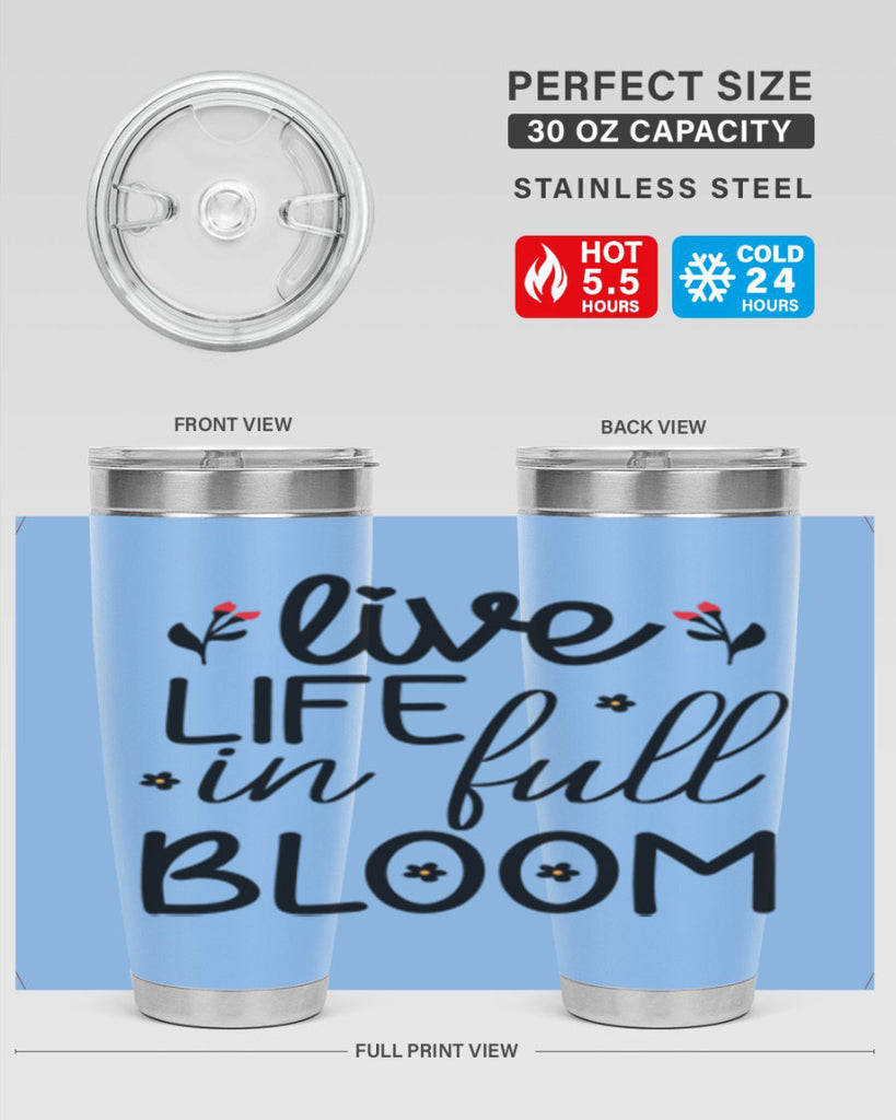Live life in full bloom 307#- spring- Tumbler