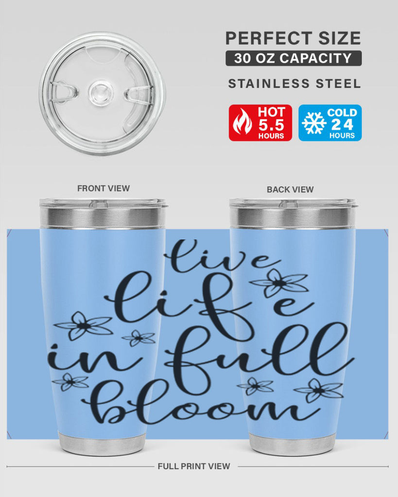 Live life in full bloom 308#- spring- Tumbler