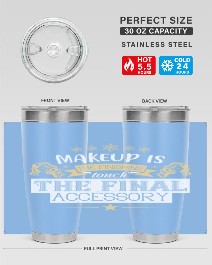 Makeup is the finishing touch the final accessory Style 191#- make up- Tumbler