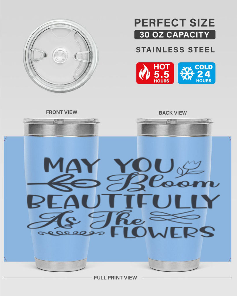 May you bloom beautifully as the flowers340#- spring- Tumbler