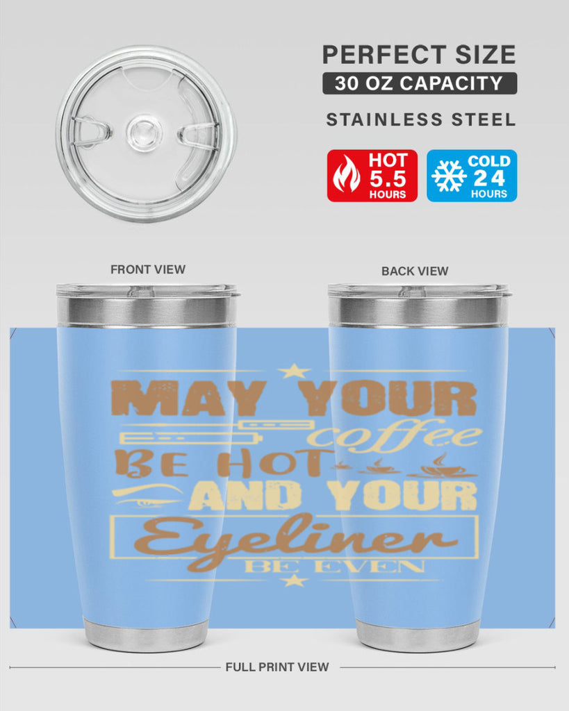 May your coffee be hot and your eyeliner be even Style 190#- make up- Tumbler