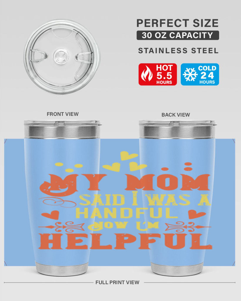 My mom said I was a handful Now I’m helpful Style 25#- baby- Tumbler