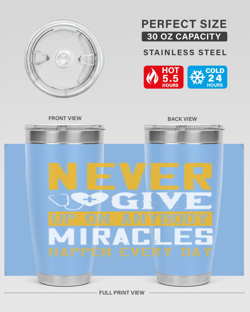 Never give up on anybody Miracles happen every day Style 293#- nurse- tumbler