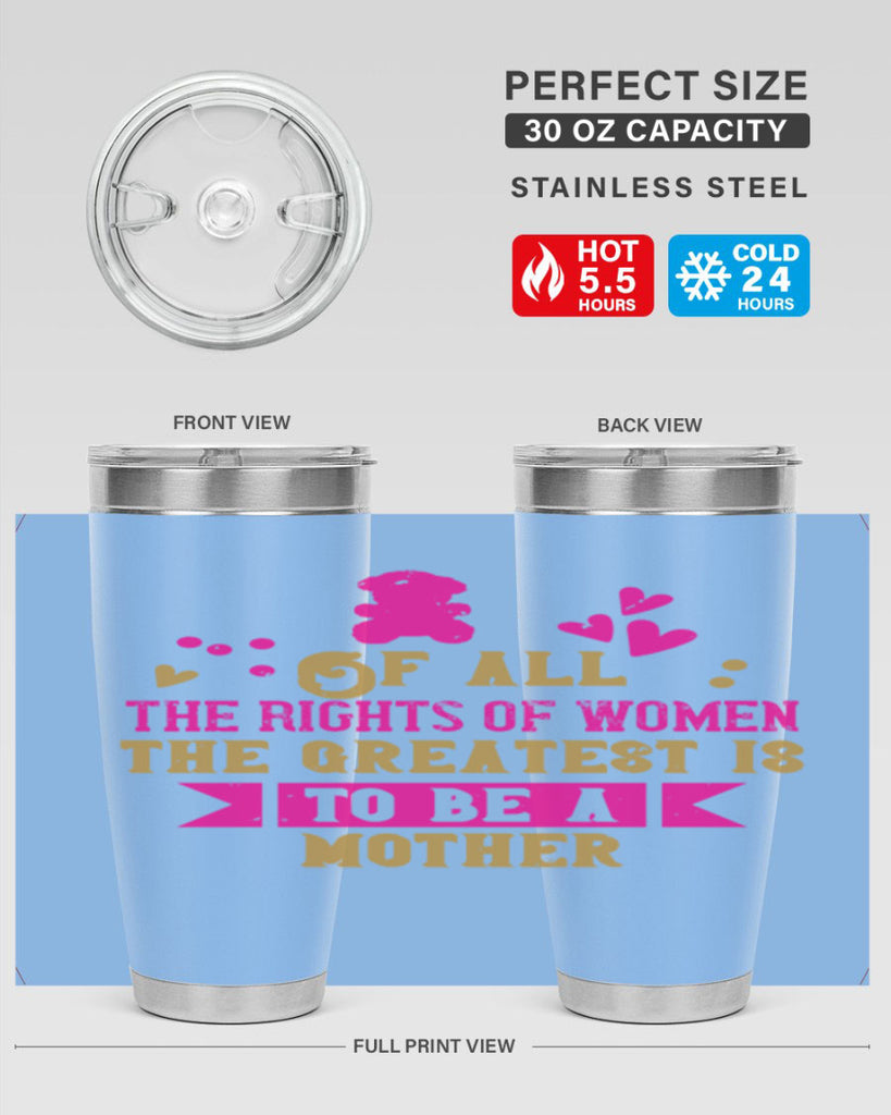 Of all the rights of women the greatest is to be a mother Style 21#- baby- Tumbler