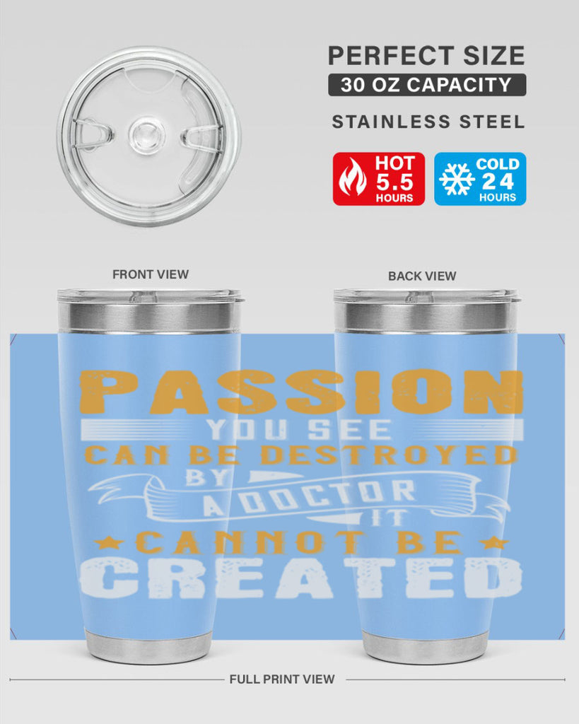 Passion you see can be destroyed by a doctor It cannot be created Style 29#- medical- tumbler
