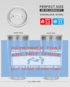 Remember that the happiest people are not those getting more but those giving more Style 34#- volunteer- Tumbler
