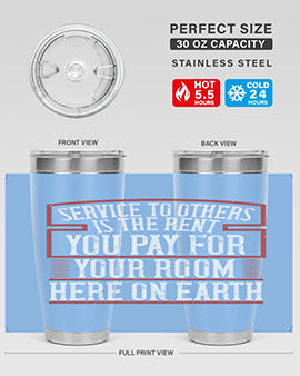 Service to others is the rent you pay for your room here on Earth Style 30#- volunteer- Tumbler