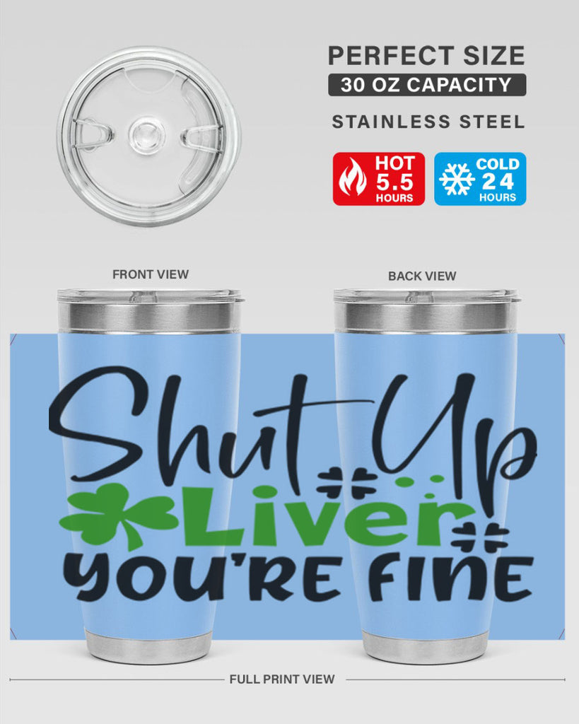 Shut Up Liver Youre Fine Style 146#- St Patricks Day- Tumbler